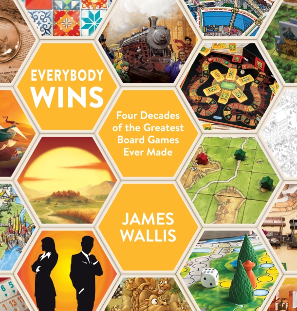 Everybody Wins : Four Decades of the Greatest Board Games Ever Made, Hardback Book