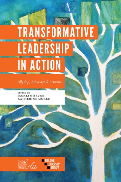 Transformative Leadership in Action : Allyship, Advocacy & Activism, Paperback / softback Book