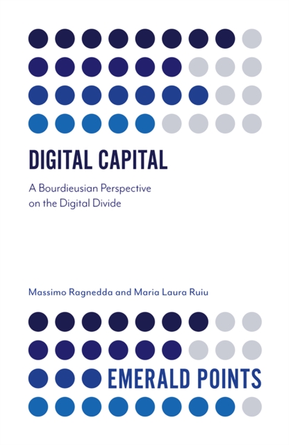Digital Capital : A Bourdieusian Perspective on the Digital Divide, Paperback / softback Book