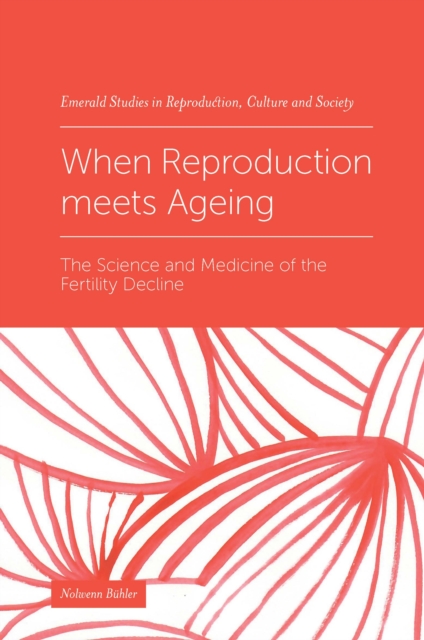 When Reproduction meets Ageing : The Science and Medicine of the Fertility Decline, Hardback Book