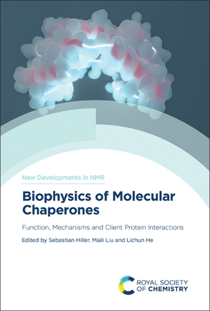 Biophysics of Molecular Chaperones : Function, Mechanisms and Client Protein Interactions, Hardback Book