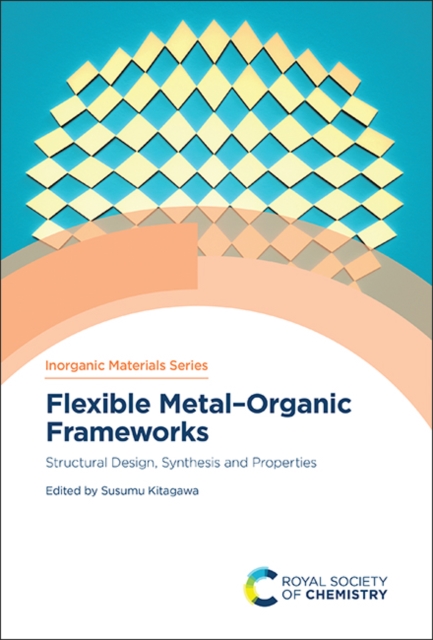 Flexible Metal–Organic Frameworks : Structural Design, Synthesis and Properties, Hardback Book