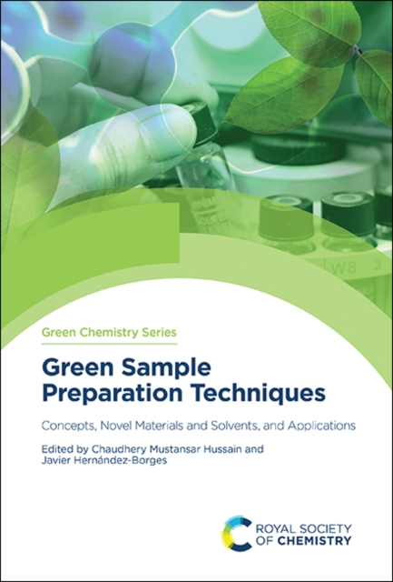 Green Sample Preparation Techniques : Concepts, Novel Materials and Solvents, and Applications, Hardback Book