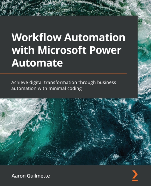 Workflow Automation with Microsoft Power Automate : Achieve digital transformation through business automation with minimal coding, EPUB eBook