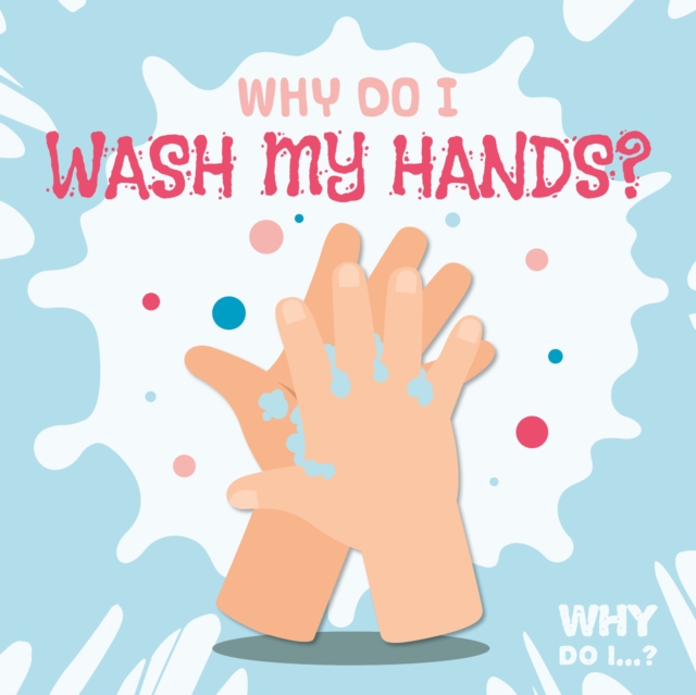Why Do I Wash My Hands?, Paperback / softback Book