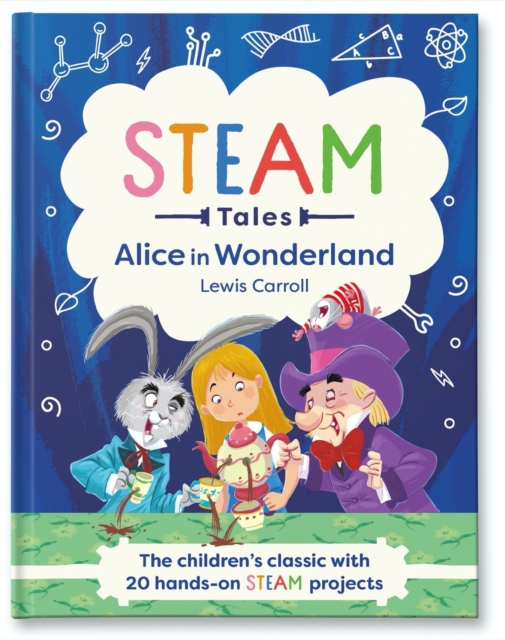 Alice in Wonderland : The children's classic with 20 hands-on STEAM projects, Hardback Book