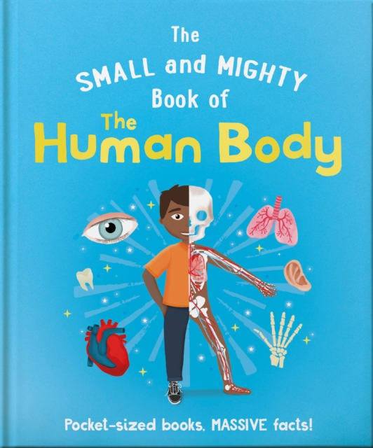 The Small and Mighty Book of the Human Body : Pocket-sized books, massive facts!, Hardback Book