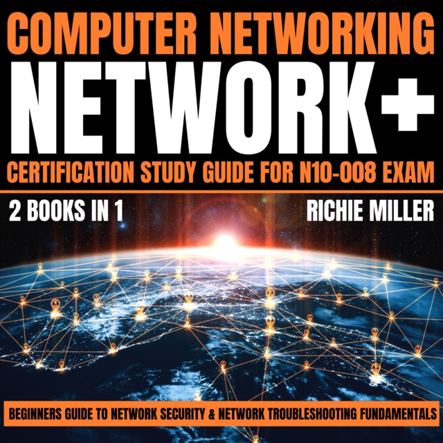 Computer Networking: Network+ Certification Study Guide for N10-008 Exam 2 Books in 1 : Beginners Guide to Network Security & Network Troubleshooting Fundamentals, eAudiobook MP3 eaudioBook