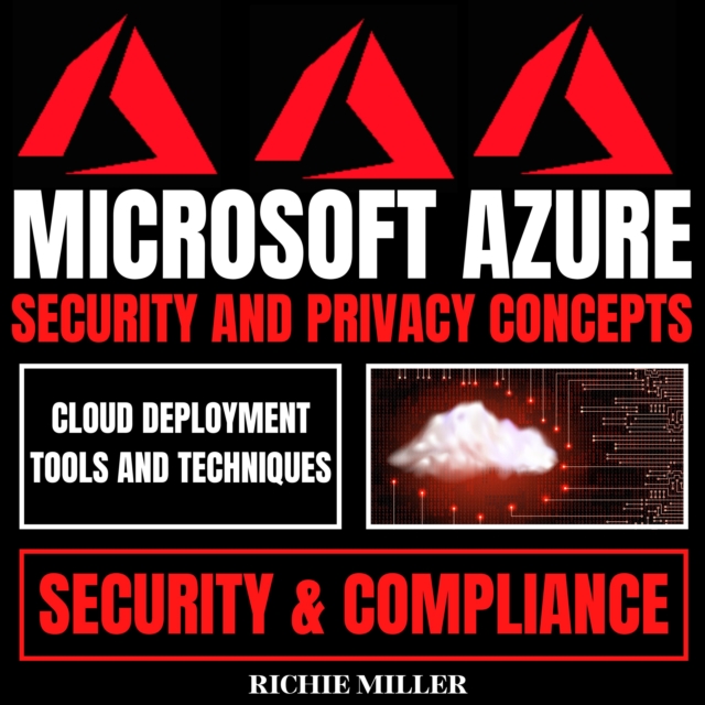 Microsoft Azure Security And Privacy Concepts : Cloud Deployment Tools And Techniques, Security & Compliance, eAudiobook MP3 eaudioBook