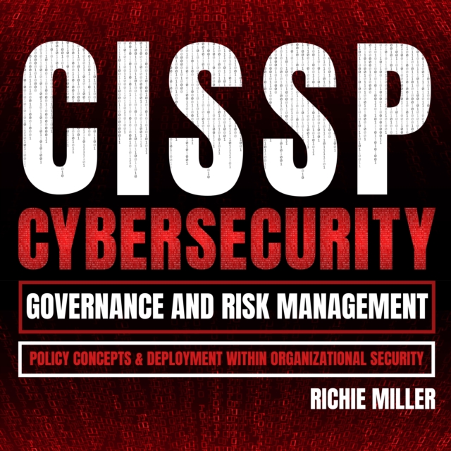 CISSP:Cybersecurity Governance and Risk Management : Policy Concepts & Deployment within Organizational Security, eAudiobook MP3 eaudioBook
