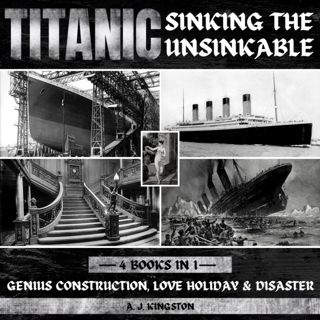 Titanic - Sinking The Unsinkable : Genius Construction, Love Holiday & Disaster, eAudiobook MP3 eaudioBook