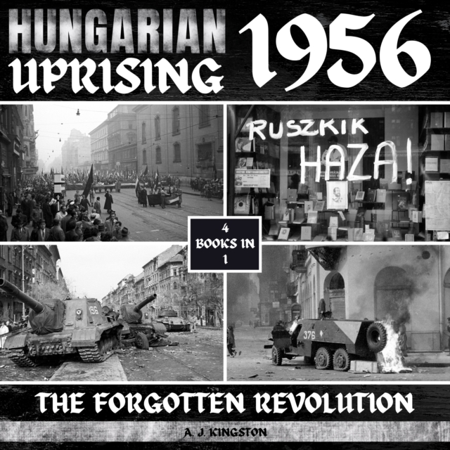 Hungarian Uprising 1956 : The Forgotten Revolution, eAudiobook MP3 eaudioBook