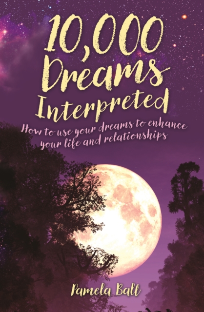 10,000 Dreams Interpreted : How to Use Your Dreams to Enhance Your Life and Relationships, Paperback / softback Book