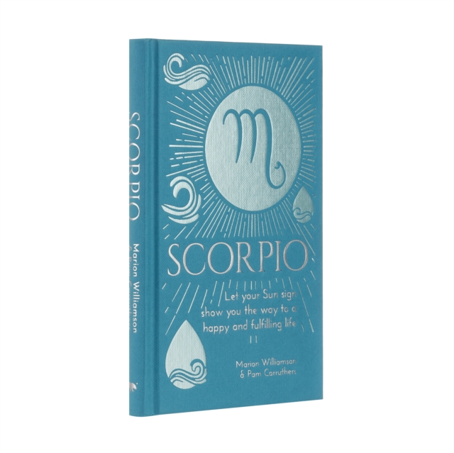 Scorpio : Let Your Sun Sign Show You the Way to a Happy and Fulfilling Life, Hardback Book