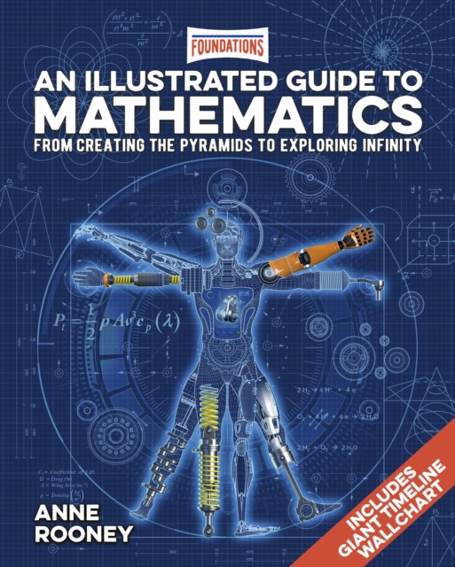 Foundations: An Illustrated Guide to Mathematics : From Creating the Pyramids to Exploring Infinity. Includes Giant Timeline Wallchart, Hardback Book