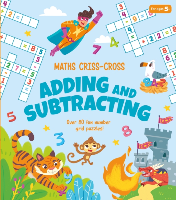 Maths Criss-Cross Adding and Subtracting : Over 80 Fun Number Grid Puzzles!, Paperback / softback Book