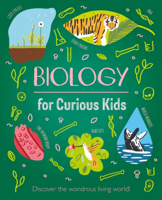 Biology for Curious Kids : Discover the Wondrous Living World!, Hardback Book