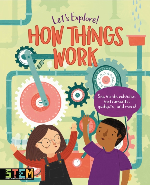 Let's Explore! How Things Work : See Inside Vehicles, Instruments, Gadgets, and More!, Hardback Book