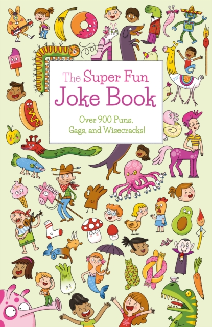 The Super Fun Joke Book : Over 900 Puns, Gags, and Wisecracks!, Paperback / softback Book