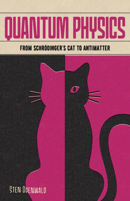 Quantum Physics : From Schrodinger's Cat to Antimatter, Paperback / softback Book
