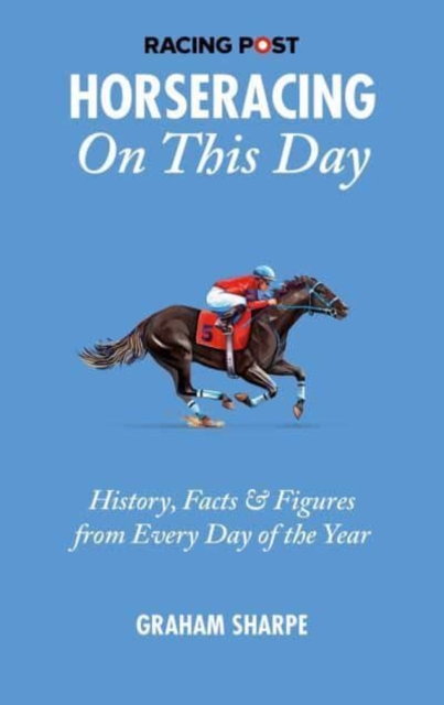 The Racing Post Horseracing On this Day : History, Facts & Figures from Every Day of the Year, Paperback / softback Book