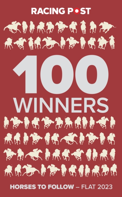 Racing Post 100 Winners : Horses to Follow Flat 2023, Paperback / softback Book