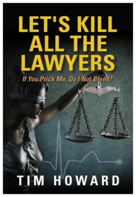 Let's Kill All The Lawyers : If You Prick Me, Do I Not Bleed?, Paperback / softback Book