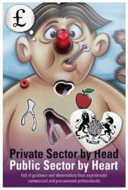 PRIVATE SECTOR BY HEAD PUBLIC SECTOR BY HEART : Full of guidance and observations from experienced commercial and procurement professionals, Paperback / softback Book
