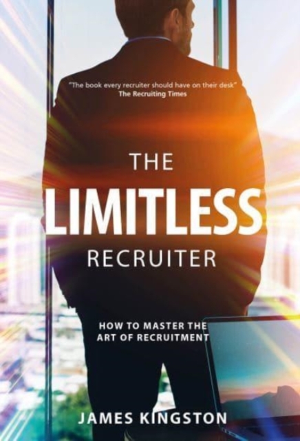 The Art Of Recruitment : How to Become a Limitless Recruiter, Paperback / softback Book
