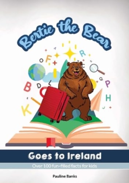 Bertie The Bear Goes To Ireland : Over 100 fun filled facts for kids, Paperback / softback Book