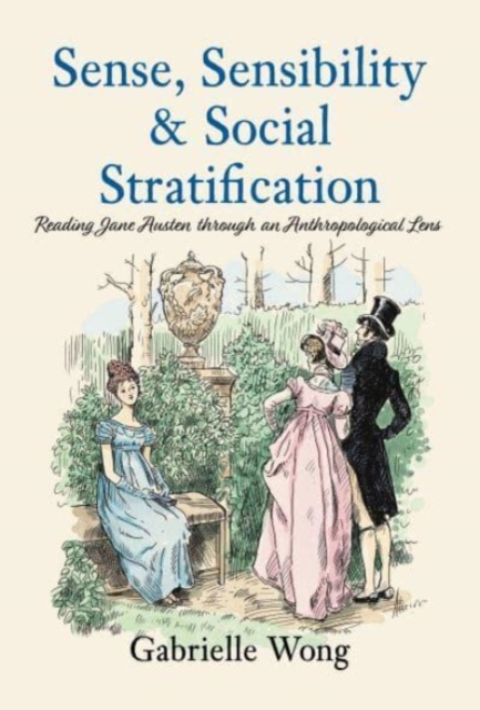 Sense, Sensibility & Social Stratification : Reading Jane Austen through an Anthropological Lens, Paperback / softback Book