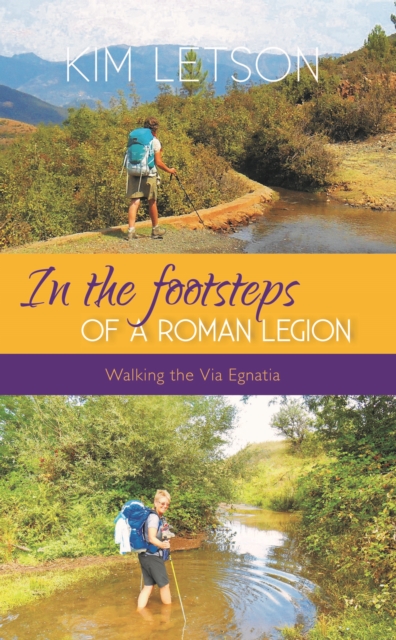 In The Footsteps of a Roman Legion : Walking the Via Egnatia, Paperback / softback Book