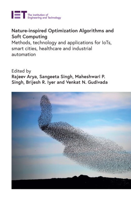 Nature-inspired Optimization Algorithms and Soft Computing : Methods, technology and applications for IoTs, smart cities, healthcare and industrial automation, EPUB eBook