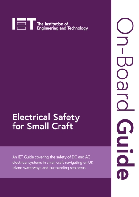 On-Board Guide: Electrical Safety for Small Craft : An IET Guide covering the safety of DC and AC electrical systems in small craft navigating on UK inland waterways and surrounding sea areas, Spiral bound Book