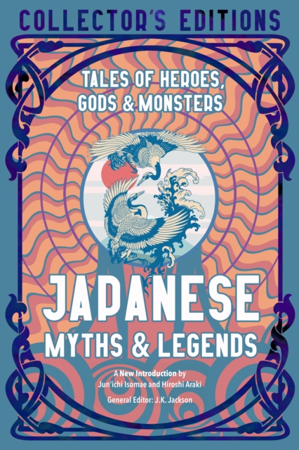 Japanese Myths & Legends : Tales of Heroes, Gods & Monsters, Hardback Book
