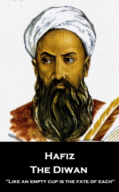 Hafiz - The Diwan : 'Like an empty cup is the fate of each'', EPUB eBook