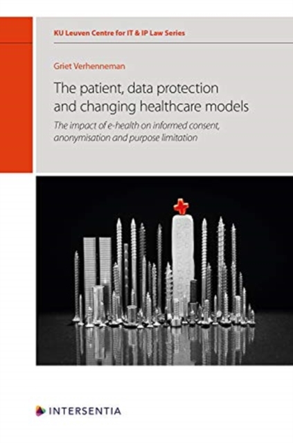 The Patient, Data Protection and Changing Healthcare Models, 12 : The Impact of E-Health on Informed Consent, Anonymisation and Purpose Limitation, Hardback Book