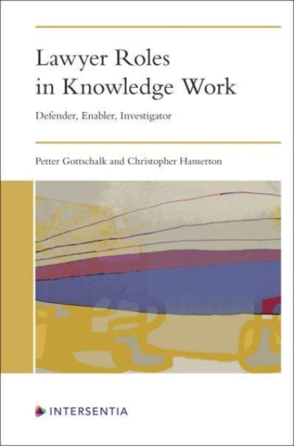 Lawyer Roles in Knowledge Work : Defender, Enabler, Investigator, Paperback / softback Book