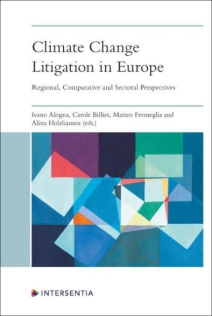 Climate Change Litigation in Europe : Regional, Comparative and Sectoral Perspectives, Paperback / softback Book