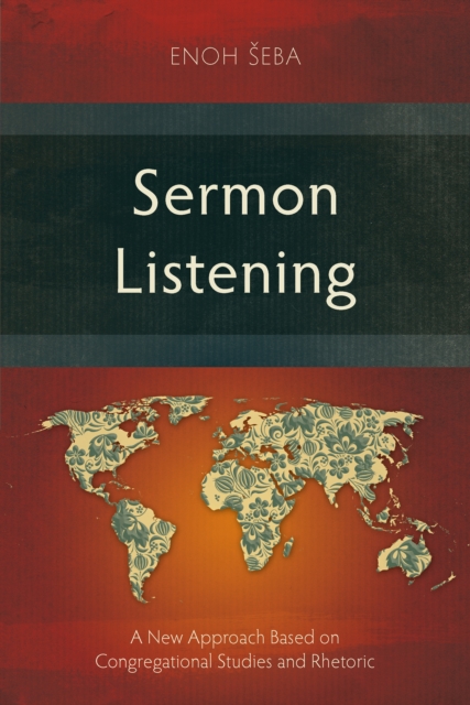 Sermon Listening : A New Approach Based on Congregational Studies and Rhetoric, EPUB eBook