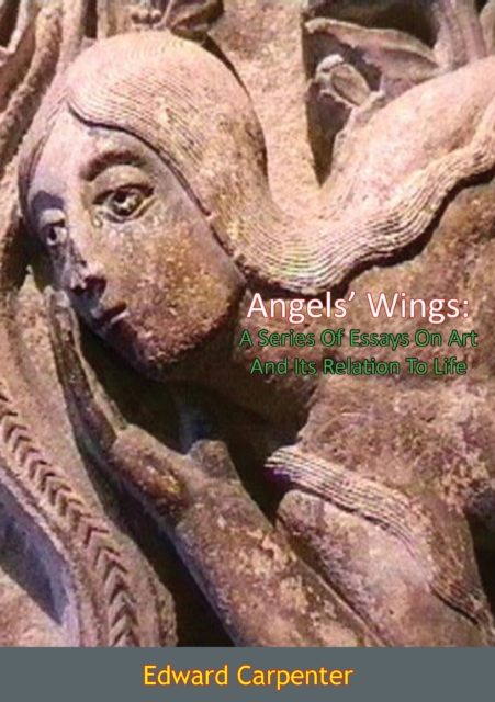 Angels' Wings : A Series Of Essays On Art And Its Relation To Life, EPUB eBook