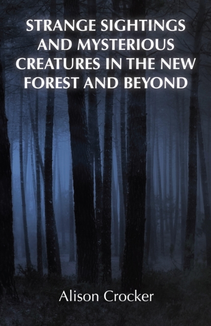 Strange Sightings and Mysterious Creatures in the New Forest and Beyond, EPUB eBook
