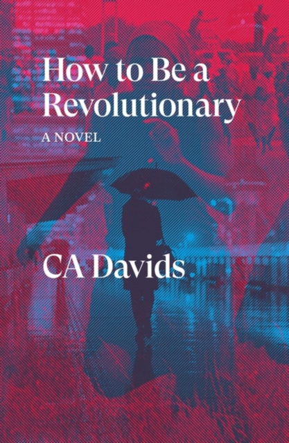 How to Be a Revolutionary : A Novel, Paperback / softback Book