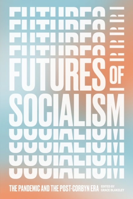 Futures of Socialism : The Pandemic and the Post-Corbyn Era, Paperback / softback Book