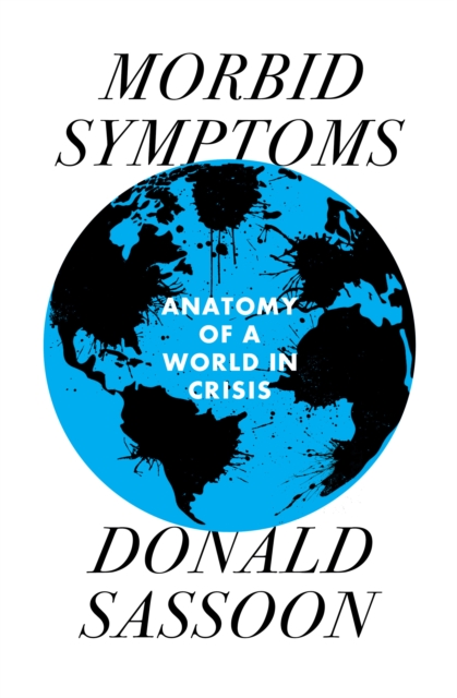 Morbid Symptoms : An Anatomy of a World in Crisis, Hardback Book