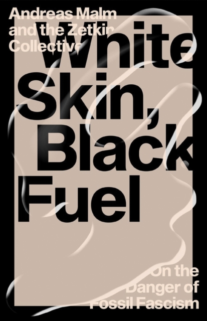 White Skin, Black Fuel : On the Danger of Fossil Fascism, Paperback / softback Book