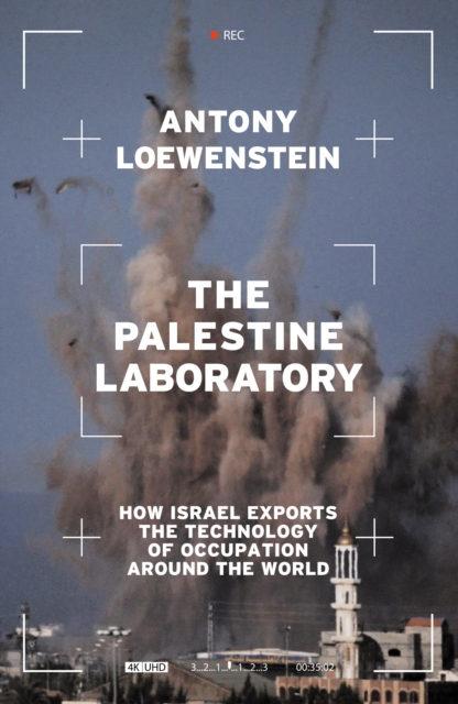 The Palestine Laboratory : How Israel Exports the Technology of Occupation Around the World, Hardback Book
