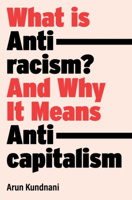 What Is Antiracism? : And Why It Means Anticapitalism, Hardback Book