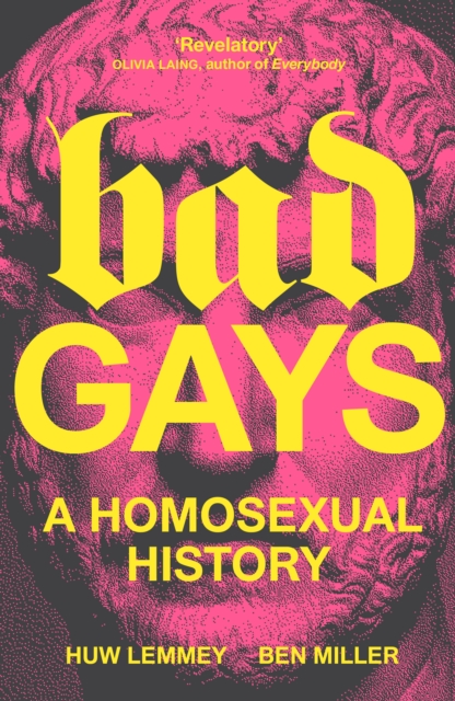 Bad Gays : A Homosexual History, Hardback Book