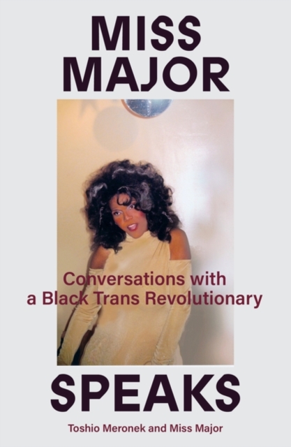 Miss Major Speaks : Conversations with a Black Trans Revolutionary, Paperback / softback Book